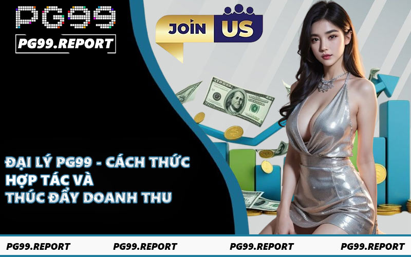Đại Lý PG99 - Cách Thức Hợp Tác Và Thúc Đẩy Doanh Thu