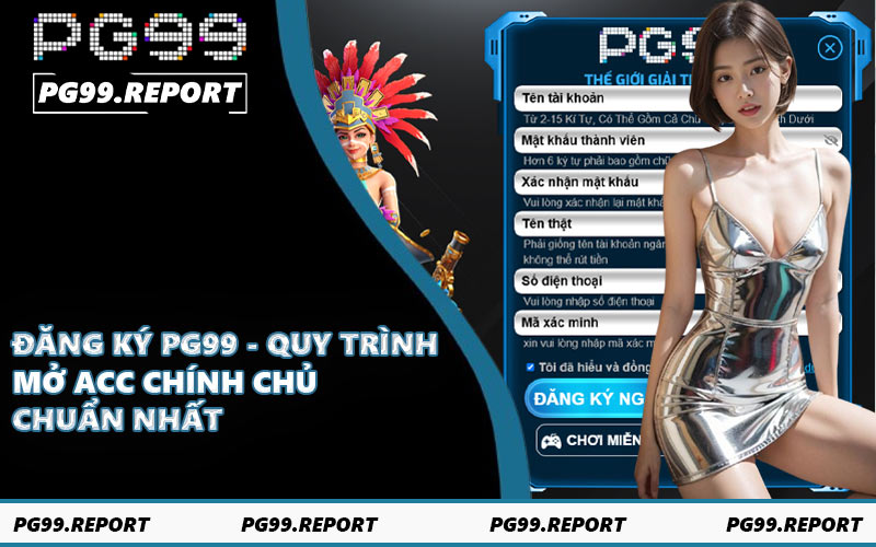 Đăng Ký PG99 - Quy Trình Mở Acc Chính Chủ Chuẩn Nhất