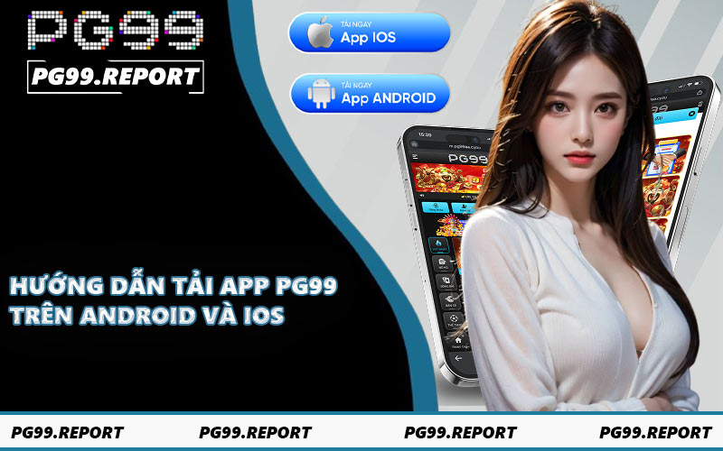 Hướng dẫn tải app PG99 trên Android và iOS