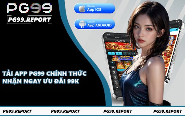 Tải App PG99 Chính Thức - Nhận Ngay Ưu Đãi 99K