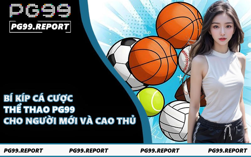 Bí kíp cá cược thể thao PG99 cho người mới và cao thủ