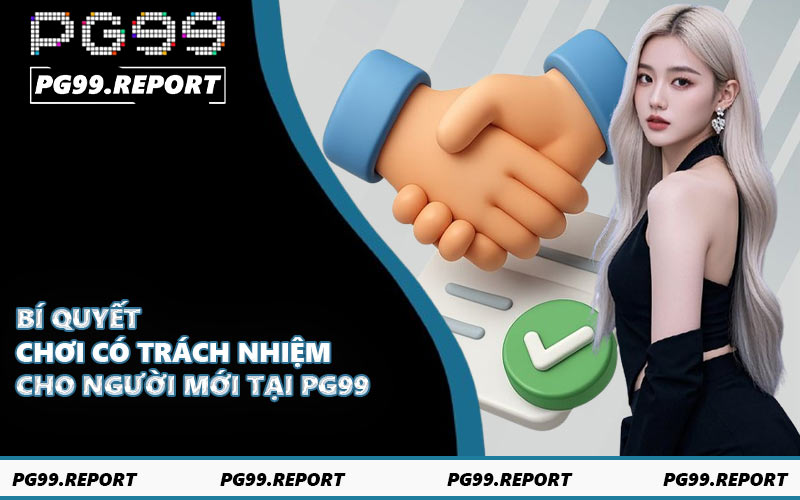 Bí quyết chơi có trách nhiệm cho người mới tại PG99