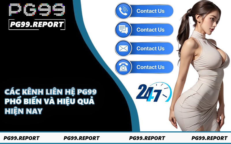 Các kênh liên hệ PG99 phổ biến và hiệu quả hiện nay
