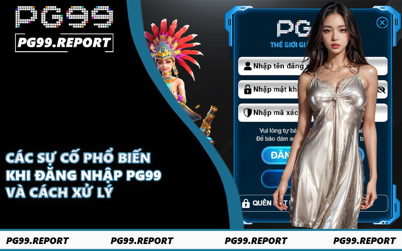 Các sự cố phổ biến khi đăng nhập PG99 và cách xử lý