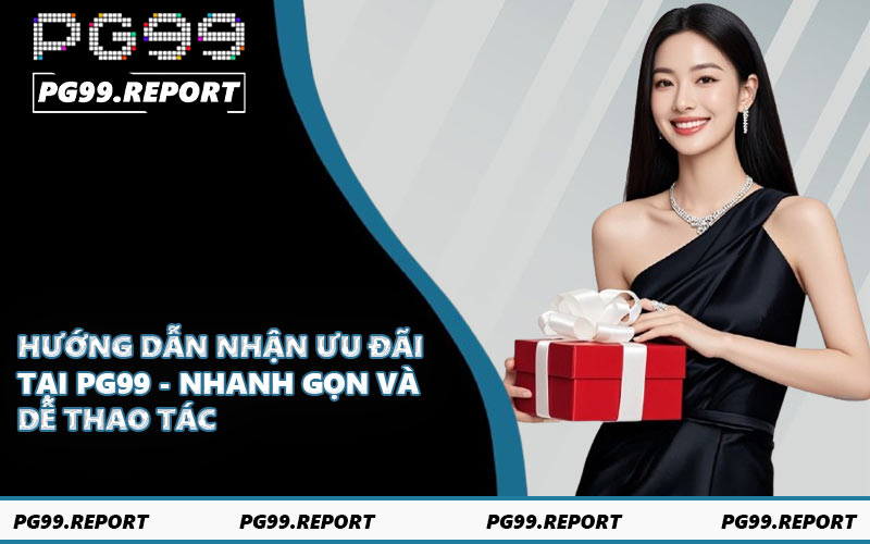 Hướng dẫn nhận ưu đãi tại PG99 - Nhanh gọn và dễ thao tác