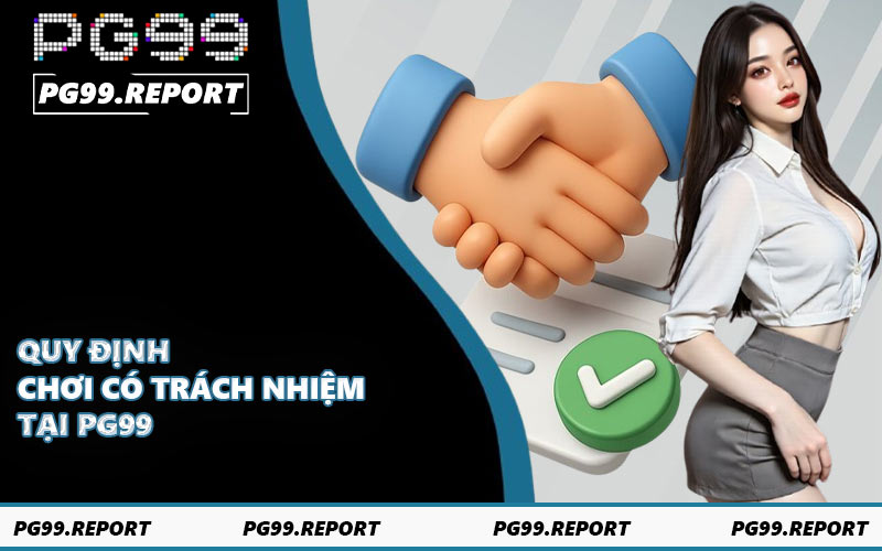 Quy định chơi có trách nhiệm tại PG99